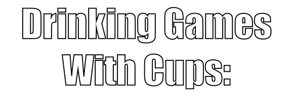 Drinking Games With Cups